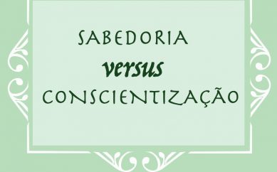 Sabedoria versus Conscientização